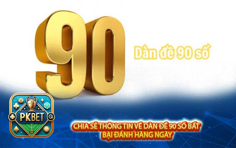 Chia sẻ thông tin về dàn đề 90 số bất bại đánh hàng ngày