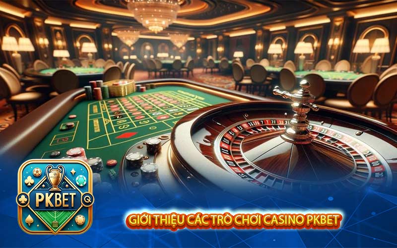 Giới Thiệu Các Trò Chơi Casino PKBet