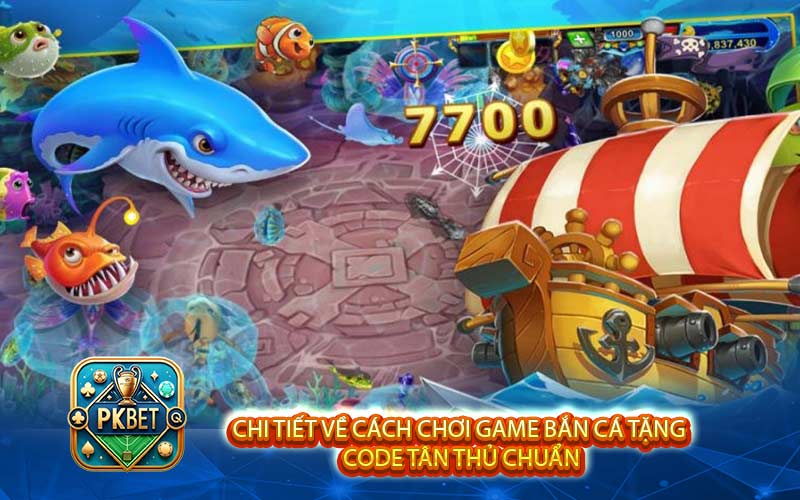 Chi tiết về cách chơi game bắn cá tặng code tân thủ chuẩn