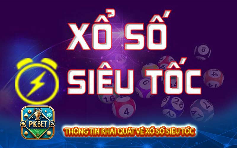 Thông tin khái quát về xổ số siêu tốc