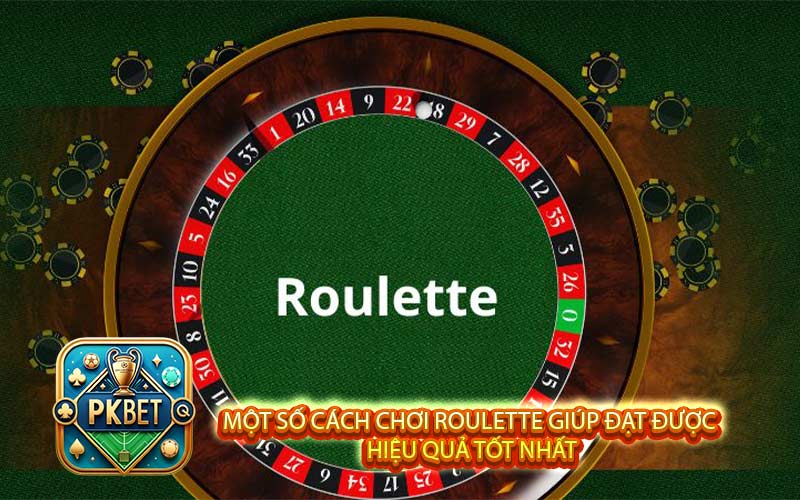 Một số cách chơi Roulette giúp đạt được hiệu quả tốt nhất